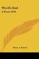 Wyvil's End, A Poem... 1120959861 Book Cover