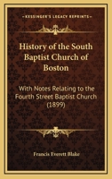 History of the South Baptist Church of Boston: With Notes Relating to the Fourth Street Baptist Church 1120627664 Book Cover