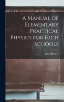 A Manual of Elementary Practical Physics for High Schools 1017528764 Book Cover