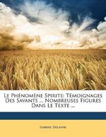 Le Ph�nom�ne Spirite: T�moignages Des Savants ... Nombreuses Figures Dans Le Texte ... 0270360093 Book Cover