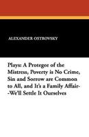 Plays: A Protegee of the Mistress, Poverty Is No Crime, Sin and Sorrow Are Common to All, and It's a Family Affair--We'll Settle It Ourselves 1434407292 Book Cover