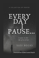 Every Day I Pause...: A Year in the Life of a Writer 1790983959 Book Cover
