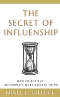 The Secret of Influenship: How to achieve the world's most desired thing B08F65SB3F Book Cover