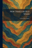 New trails in old Spain, B00085GTDY Book Cover