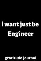 I want just be engineer gratitude journal: gratitude journal for Female engineer, engineer Students, engineer Professors, gifts for engineer, gifts for graduation, engineer job lover 6*9 120 pages, gi 1676613609 Book Cover