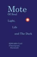 Mote Of Soul: Light, Life and The Dark 1534684875 Book Cover