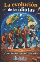 LA EVOLUCIÓN DE LOS IDIOTAS: MANUAL DE SUPERVIVENCIA (Spanish Edition) B0H2L38JSR Book Cover