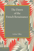 The Dawn of the French Renaissance 110744070X Book Cover