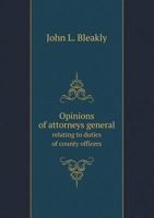 Opinions of Attorneys General Relating to Duties of County Officers 5518654588 Book Cover