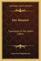 Der Menonit: Trauerspiel in Vier Akten (Classic Reprint) 114825269X Book Cover