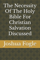 The Necessity Of The Holy Bible For Christian Salvation Discussed B0DYV5ZKJ2 Book Cover