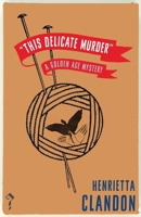 This Delicate Murder: A Golden Age Mystery 1913054934 Book Cover