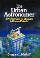 The Urban Astronomer: A Practical Guide for Observers in Cities and Suburbs (Wiley Science Editions) 047153143X Book Cover
