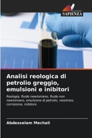 Analisi reologica di petrolio greggio, emulsioni e inibitori 6206856267 Book Cover
