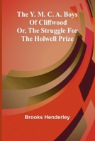 The Y. M. C. A. boys of Cliffwood; or, The struggle for the Holwell Prize 9362995573 Book Cover