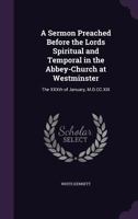 A Sermon Preached Before The Lords Spiritual And Temporal, In The Abbey-Church At Westminster, January 1719 (1720) 1346732442 Book Cover