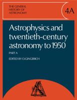 The General History of Astronomy: Volume 4, Astrophysics and Twentieth-Century Astronomy to 1950: Part a 0521135427 Book Cover