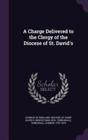 A Charge Delivered to the Clergy of the Diocese of St. David's; Volume Talbot Collection of British Pamphlets 0526857242 Book Cover