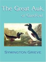 The Great auk, or Garefowl: Its History, Archaeology, and Remains 1017750645 Book Cover