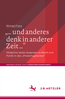 ... Und Anderes Denk in Anderer Zeit ...": H�lderlins Letzte Gedanken Zu Recht Und Politik in Den "pindarfragmenten 3476056325 Book Cover