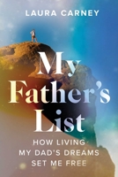 My Father's List: How Living My Dad's Dreams Set Me Free 1637586388 Book Cover