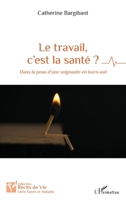 Le travail, c’est la santé ?: Dans la peau d’une soignante en burn-out (Récits de Vie) (French Edition) 2336440768 Book Cover