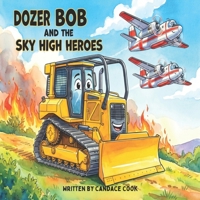 Dozer Bob and the Sky High Heroes (Rescuers and Workers) B0H17M2ZX9 Book Cover