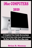 iMac COMPUTERS 2020: A Complete User Guide On 21.5-Inch And 27-Inch iMac 2020 And Instructions On How To Use The New iMac 2020 With Complete Reviews And Updated Features B08FNJK1XM Book Cover