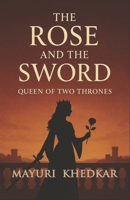The Rose and The Sword: QUEEN OF TWO THRONES B0FMJC6XG2 Book Cover