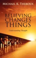 Believing Changes Things: Understanding Thought 1478720247 Book Cover