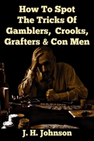 How To Spot The Tricks Of Gamblers, Crooks, Grafters & Con Men 1500386170 Book Cover