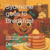 Sydmone goes to Breakfast: A cute story about a Big Lesson with a Big Breakfast (The Adventures of Sydmone) B0FLF5J8DK Book Cover