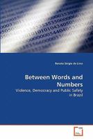 Between Words and Numbers: Violence, Democracy and Public Safety in Brazil 3639288386 Book Cover