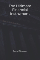 The Ultimate Financial Instrument B0G51DHXHD Book Cover