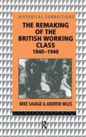 The Remaking of the British Working Class, 1840-1940 1138161802 Book Cover