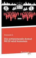 Die schleichende Armut 90/10 wird kommen: Und es wird uns alle treffen... (German Edition) 3710358078 Book Cover
