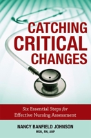 Catching Critical Changes: Six Essential Steps for Effective Nursing Assessment 1599323486 Book Cover
