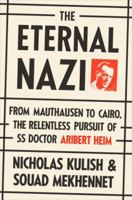 The Eternal Nazi. From Mauthausen to Cairo, the Relentless Pursuit of SS Doctor Aribert Heim 0307475212 Book Cover