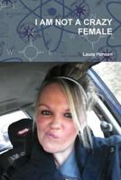 I AM NOT A CRAZY FEMALE 1329793234 Book Cover