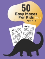50 Easy Mazes for Kids Age 4 - 6 Vol. 3 B088N91ZTF Book Cover