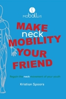 Make NECK mobility your friend: Regain the mobility of your youth (Make mobility your friend) 1999704800 Book Cover