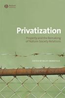 Privatization: Property and the Remaking of Nature-Society Relations 1405175508 Book Cover