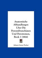 Anatomische Abhandlungen Uber Die Perennibranchiaten Und Derotremen, Book 1 (1864) 1160785724 Book Cover