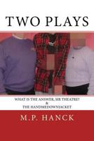 Two Plays: What is the Answer, Sir Theatre? & the handmedownjacket 1547172207 Book Cover