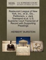 Restaurant League of New York, Inc., et al., Etc., Petitioners, v. Jack Townsend et al. U.S. Supreme Court Transcript of Record with Supporting Pleadings 1270484222 Book Cover