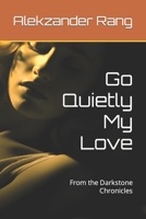 Go Quietly My Love: From the Darkstone Chronicles B0CLLDR2GP Book Cover