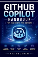 Updated GitHub Copilot Handbook for Beginners and Seniors: A Step-by-Step Guide to AI Coding Assistance, Writing Code, Debugging, Productivity, ... Development (REVISED AND UPDATED GUIDES) B0HDGBT36K Book Cover