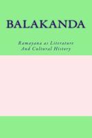 Balakanda : Ramayana As Literature and Cultural History 1540680096 Book Cover