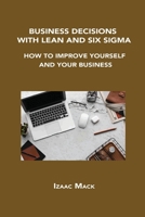Business Decisions with Lean and Six SIGMA: How to Improve Yourself and Your Business 1806034492 Book Cover