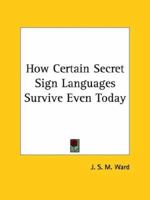 How Certain Secret Sign Languages Survive Even Today 1425304753 Book Cover